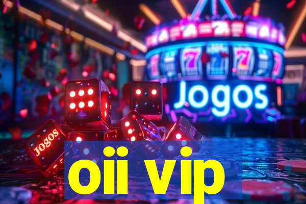 oii vip